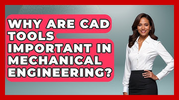 Why Are CAD Tools Important in Mechanical Engineering? - Mechanical Engineering Explained