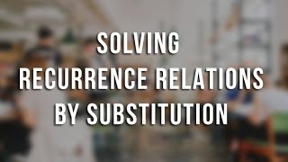 Algorithms - Solving Recurrence Relations By Substitution