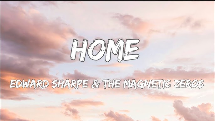 Edward Sharpe & The Magnetic Zeros - Home (Lyrics)