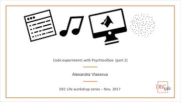 Code experiments with Psychtoolbox  (part 2)  - Alexandra Vlassova - DEC Life workshop