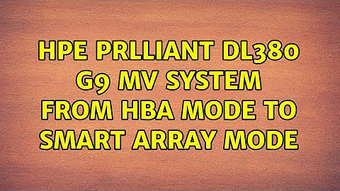HPE Prlliant DL380 G9 mv system from HBA mode to smart Array mode (2 Solutions!!)