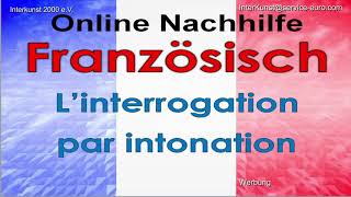 Online Nachhilfe Unterricht Französisch – L’interrogation par intonation – Hausaufgabe & Prüfung