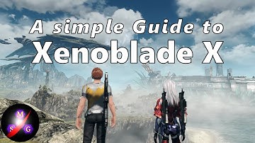 A Simple Guide to Playing Xenoblade Chronicles X the Right Way (Monolith Soft Guy)