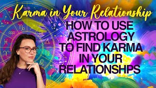 Karma in Your Relationships - How to Use Astrology to Find Karma in Your Relationships !