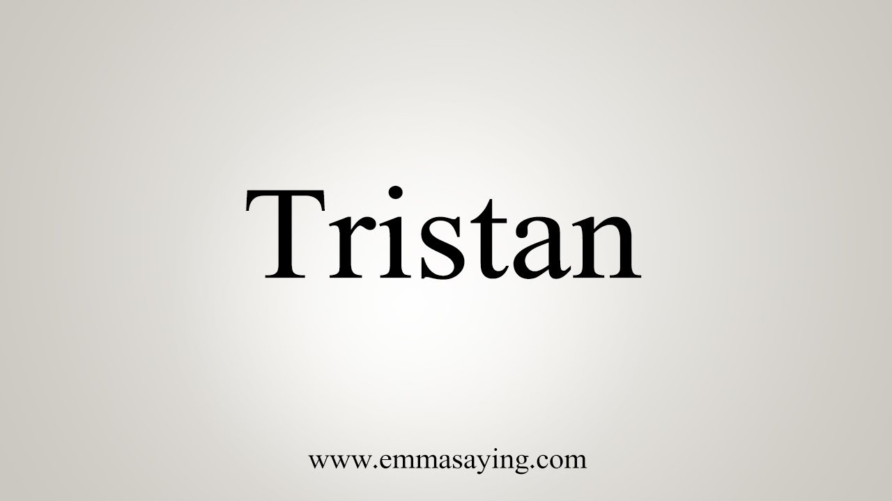 How To Say Tristan Youtube
