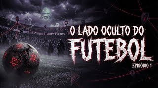 O LADO OCULTO DO FUTEBOL | EPISÓDIO 01: O ATLETA QUE FOI CONVIDADO PELO DEMÔNlO