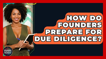 How Do Founders Prepare For Due Diligence? - Founders Supporting Founders
