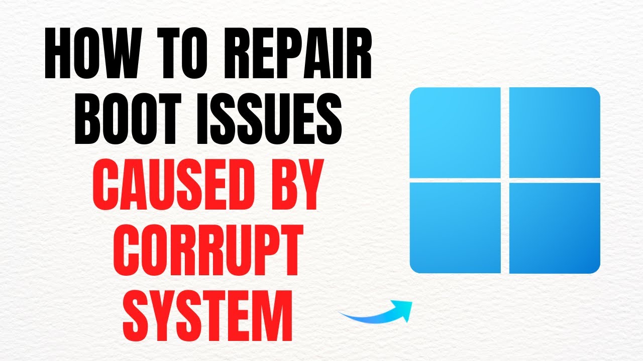 How to Repair Boot Issues Caused by Corrupt System Files – Full Guide ...