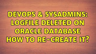 DevOps & SysAdmins: logfile deleted on Oracle database how to re-create it?