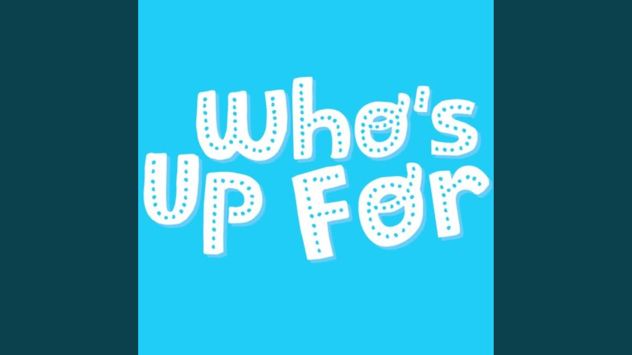 Watch Who's Up For on YouTube Watch Who's Up For on YouTube
