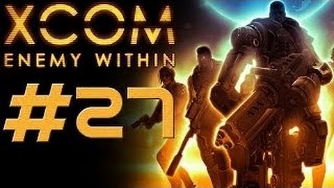 XCOM Enemy Within [HD/Blind] Playthrough part 27 (Operation Vengeful Apollo)
