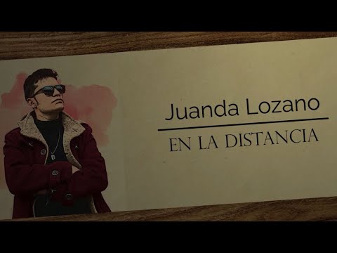 En La Distancia - Juanda Lozano (LYRIC VIDEO)