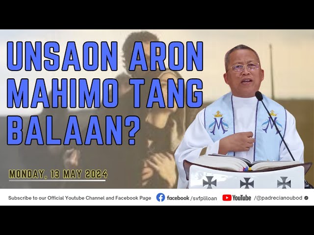 Unsaon aron mahimo tang balaan? - 5/13/2024 Misa ni Fr. Ciano Ubod sa SVFP. class=