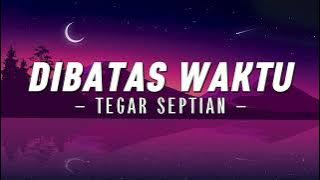 Dibatas Waktu - Tegar Septian [Lirik]