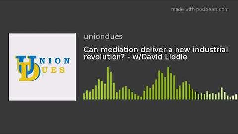 Can mediation deliver a new industrial revolution? - w/David Liddle