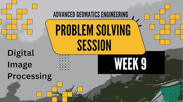 Week 9: Digital Image Processing | Problem Solving Session | Advanced Geomatics Engineering | NPTEL