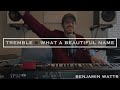 Tremble What A Beautiful Name Worship Cover Live From Home Benjamin Watts mp3