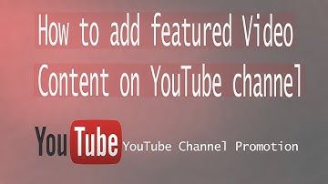 How To Add Featured Video Content to your Youtube Channel 2017