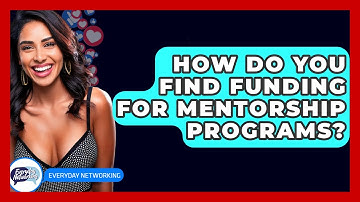 How Do You Find Funding For Mentorship Programs? - Everyday-Networking