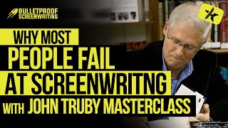 Why Most People Fail at Screenwriting with John Truby (Screenwriting Masterclass)