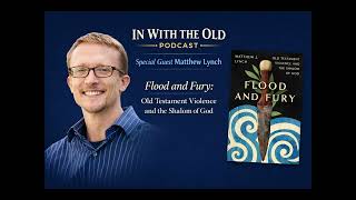 Flood and Fury: Interview with Dr. Matthew Lynch @InWiththeOld #oldtestament #violence #shalom