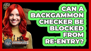 Can A Backgammon Checker Be Blocked From Re-Entry?