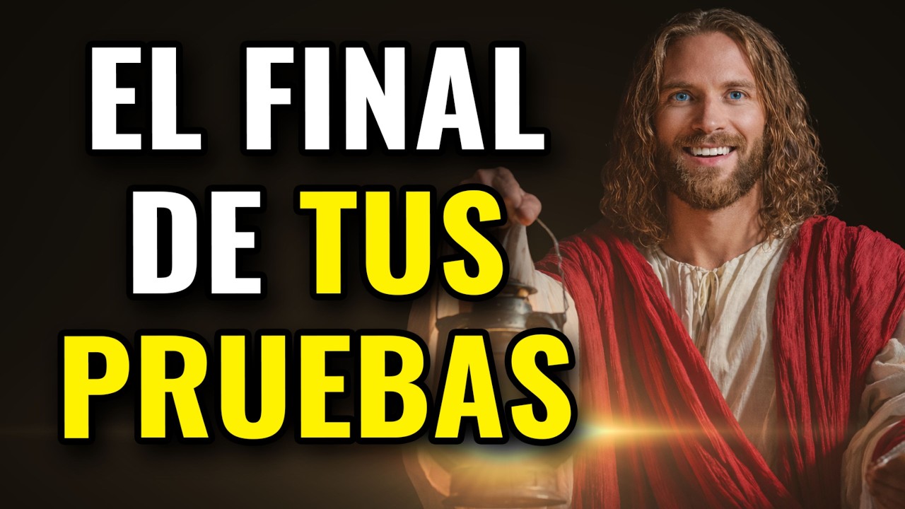 DIOS TE DICE, EL FINAL DE TUS PRUEBAS HA LLEGADO.