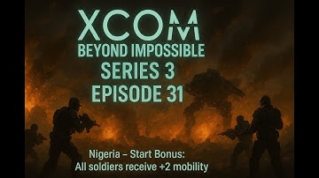 XCOM Beyond Impossible Series 3 Ep 31