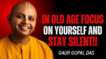 In Old Age, Focus Only On Yourself | Gaur Gopal Das Motivational Speech