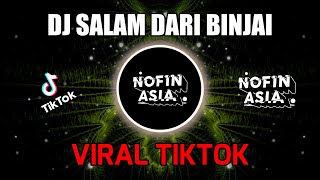 DJ SALAM DARI BINJAI VIRAL TIKTOK (NOFIN ASIA REMIX)