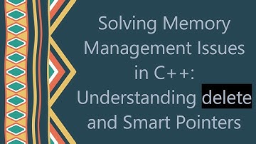 Solving Memory Management Issues in C+ + : Understanding delete and Smart Pointers