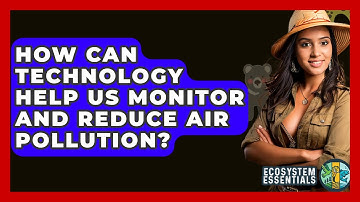 How Can Technology Help Us Monitor And Reduce Air Pollution? - Ecosystem Essentials