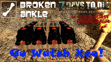 E15 - Broken Ankle A11 - Go Watch Xeo! - 7 Days to Die Multiplayer