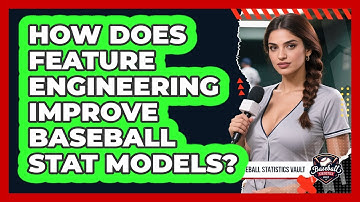 How Does Feature Engineering Improve Baseball Stat Models? - Baseball Statistics Vault