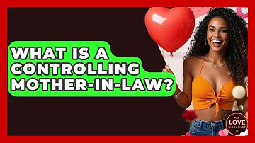 What Is A Controlling Mother-in-law? - The Love Workshop