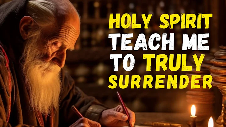 HOLY SPIRIT, Teach Me to Truly SURRENDER to a TRANSFORMED Life into YOUR PRESENCE.