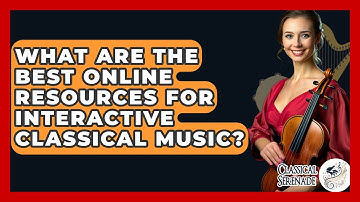 What Are The Best Online Resources For Interactive Classical Music? - Classical Serenade