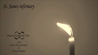 Manouchedrome Trio ft. Panos Mouzourakis &amp; Alexis Stenakis - St. James Infirmary