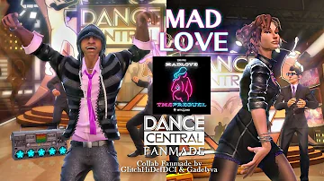 Dance Central [Collab Fanmade] | Mad Love - Sean Paul, David Guetta ft. Becky G