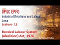 IR and Labour Laws UPSC EPFO 2020- Lecture 13 Bonded Labour System (Abolition) Act, 1976