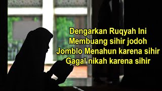 AYAT RUQYAH PENGHANCUR PENGHALANG JODOH KARENA SIHIR