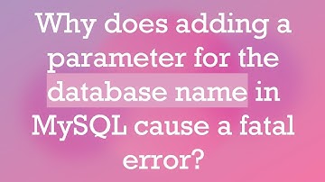 Why does adding a parameter for the database name in MySQL cause a fatal error?