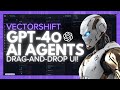 Vectorshift create gpt4o ai agents with a draganddrop ui