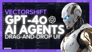 VectorShift: Create GPT-4o AI Agents with a Drag-and-Drop UI!