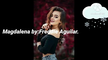 Magdalena by: Freddie Aguilar..