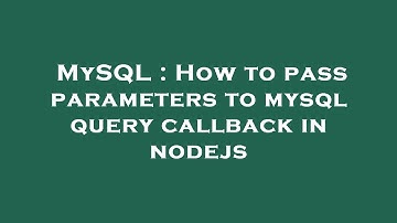 MySQL : How to pass parameters to mysql query callback in nodejs