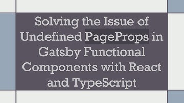 Solving the Issue of Undefined PageProps in Gatsby Functional Components with React and TypeScript