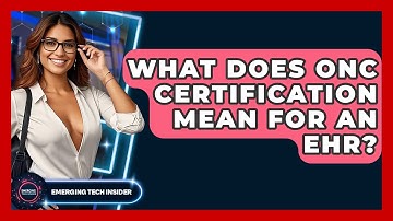 What Does ONC Certification Mean For An EHR? - Emerging Tech Insider