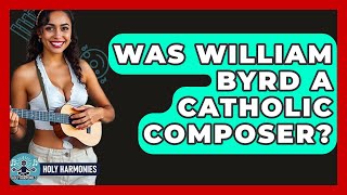 Celebrity Was William Byrd A Catholic Composer? - Holy Harmonies Wealth