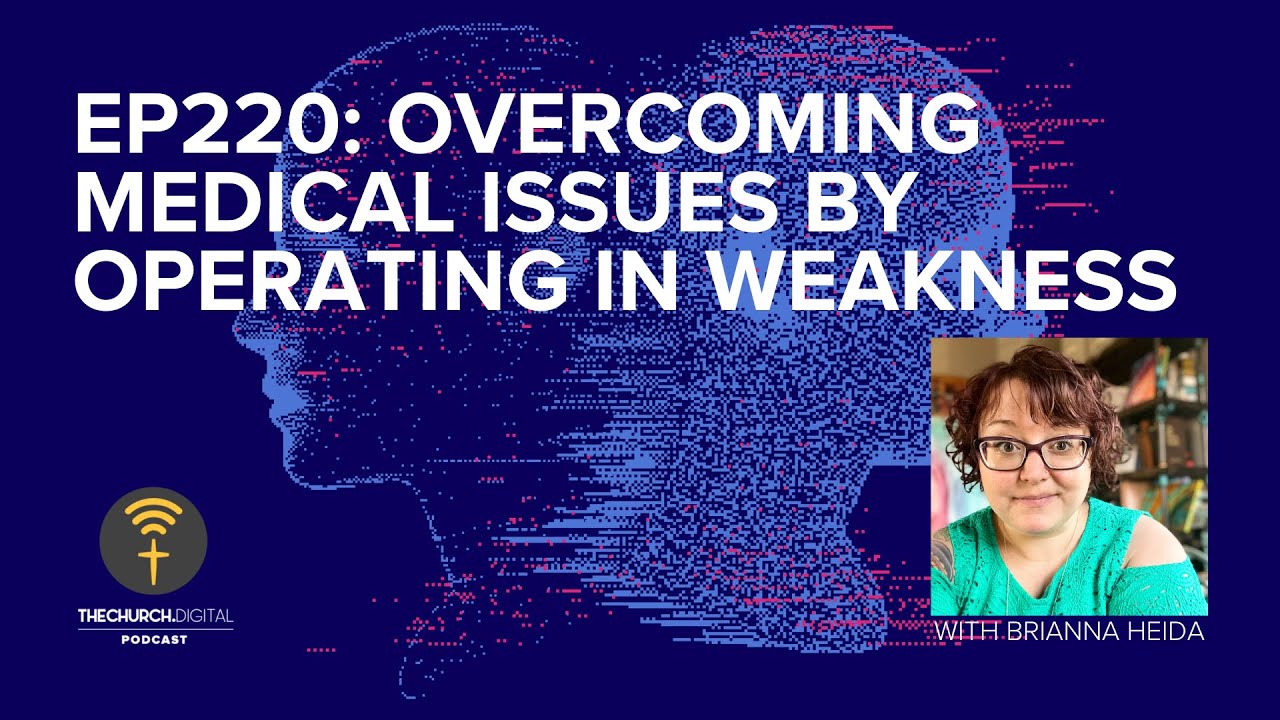 EP220: Brianna Heida, Overcoming Medical Issues, and the Strength of Weakness